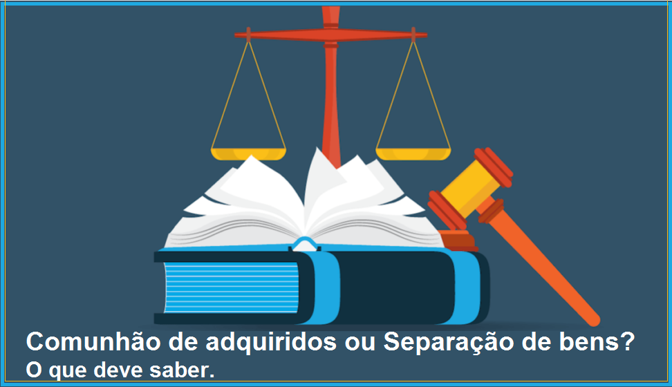 You are currently viewing Comunhão de adquiridos ou Separação de bens? o que deve saber