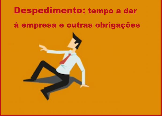 Read more about the article Despedimento: tempo a dar à empresa e outras obrigações