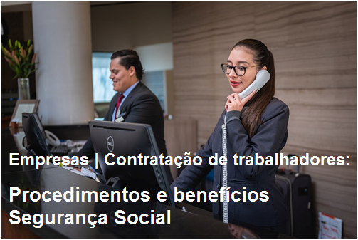 Read more about the article Empresas | Contratação de trabalhadores: procedimentos e benefícios Segurança Social