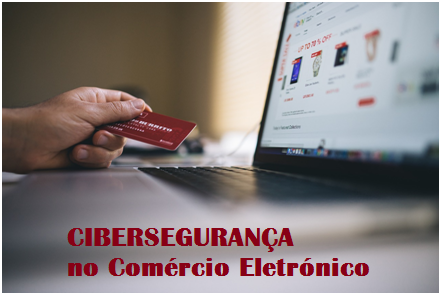 Read more about the article CIBERSEGURANÇA no Comércio Eletrónico: Guia de Boas Práticas