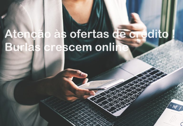 Read more about the article Atenção às ofertas de crédito no e-mail, Whatsapp, Redes Sociais! Burlas crescem online