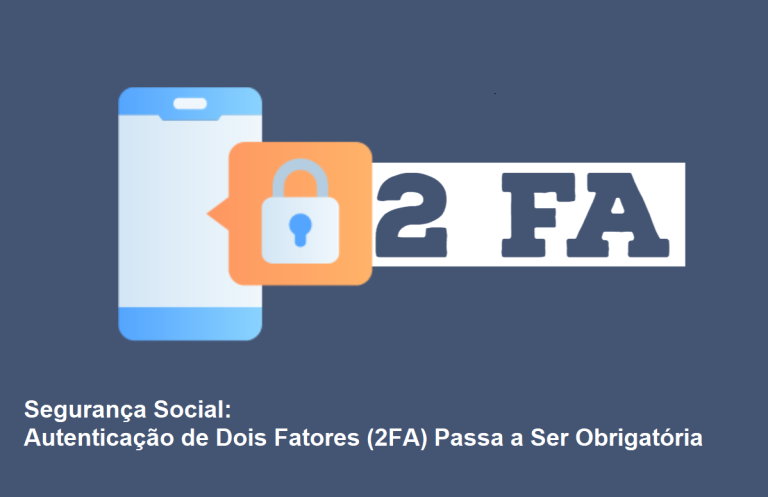Read more about the article Segurança Social: Autenticação de Dois Fatores (2FA) Passa a Ser Obrigatória