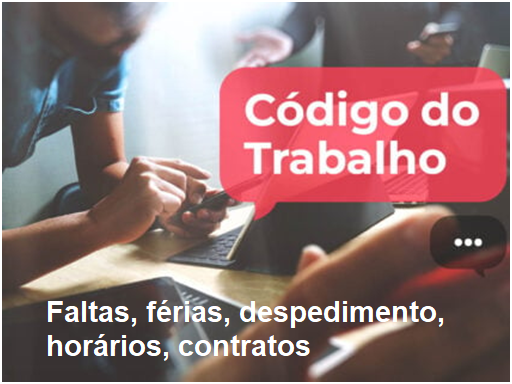 You are currently viewing Código do Trabalho: remunerações, faltas, férias, despedimentos, horários e contrato